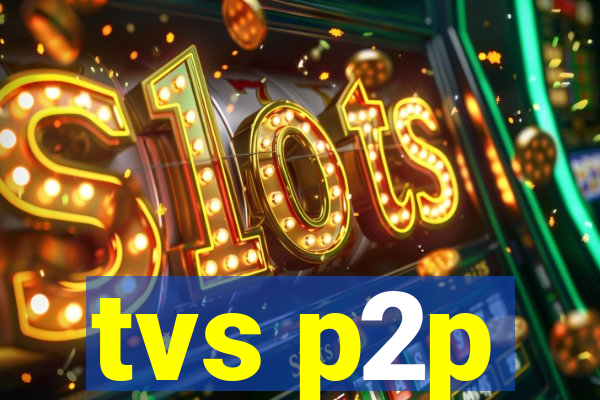 tvs p2p